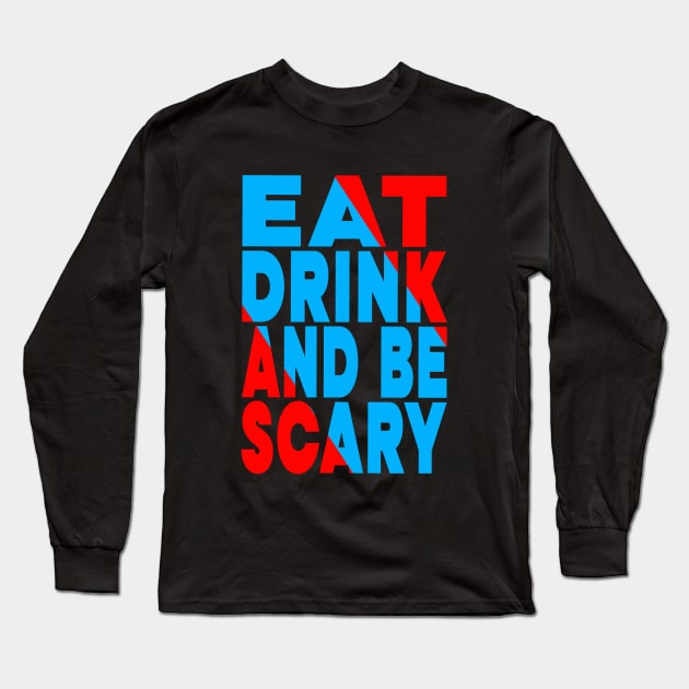 Eat drink and be scary Long Sleeve T-Shirt by Evergreen Tee